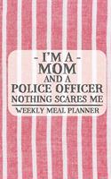 I'm a Mom and a Police Officer Nothing Scares Me Weekly Meal Planner