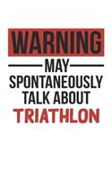 Warning May Spontaneously Talk About TRIATHLON Notebook TRIATHLON Lovers OBSESSION Notebook A beautiful
