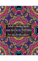 Adult coloring book 100 magical pattern for adult reluxation: Stress Relieving Designs Animals, Mandalas, Flowers, Paisley Patterns And So Much More To Color.