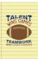 Talent Wins Games Teamwork Wins Championships