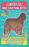 Komondor Dogs Make Everything Better I Was Born To Pet All The Komondor Dogs: Composition Notebook for Dog and Puppy Lovers