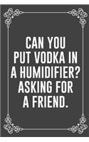 Can You Put Vodka in a Humidifier? Asking for a Friend.: : Funny Sarcastic Office Gag Gifts For Coworkers Birthday, Christmas Holiday Gift, blank lined beautiful wide rule paper 6" X 9" 119 pages Diary Jou