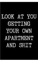 Look at You Getting Your Own Apartment and Shit: 6x9 120 Page Lined Composition Notebook Funny First Apartment Gag Gift