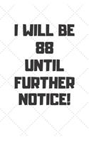 I will be 88 until further notice: 88 Year Old Birthday Gift Gratitude Journal / Notebook / Diary / Unique Greeting Card