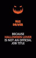 Bus Driver Because Halloween Lover Is Not An Official Job Title