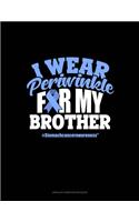 I Wear Periwinkle For My Brother #StomachCancerAwareness