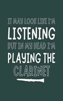It May Look Like I'm Listening, but in My Head I'm Playing the Clarinet