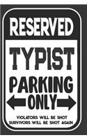 Reserved Typist Parking Only. Violators Will Be Shot. Survivors Will Be Shot Again