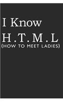 I Know H.T.M.L (How To Meet Ladies): (6x9 Journal): College Ruled Lined Writing Notebook, 120 Pages
