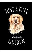 Just A Girl Who Loves Golden: Just A Girl Who Loves Golden Retriever Gift Best Dog Lover Journal/Notebook Blank Lined Ruled 6x9 100 Pages