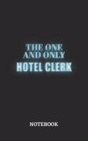 The One And Only Hotel Clerk Notebook: 6x9 inches - 110 blank numbered pages - Greatest Passionate working Job Journal - Gift, Present Idea