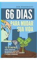 66 Dias Para Mudar Sua Vida: 12 Etapas Para Remover Bloqueios Mentais, Reprogramar Seu Cérebro e Atrair Dinheiro