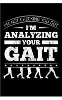 I'm Not Checking You Out I'm Analyzing Your Gait