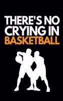 There's No Crying In Basketball: Basketball Notebook/Journal (6" X 9") Funny Gift Ideas For Basketball Lovers
