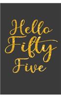 Hello Fifty Five: 55th Birthday Gifts Notebook Journal for Men, Women, Wife, Husband, Mom, Dad, Daughter, Son, Brother, Sister, Uncle, Aunt, Friends - 110 Pages 6x9 I