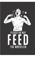 Please Do Not Feed The Wrestler