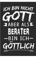 Ich bin nicht Gott aber als Berater bin ich göttlich: Notizbuch mit 110 linierten Seiten, Nutzung auch als Dekoration in Form eines Schild bzw. Poster möglich