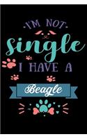 Im Not single I Have A Beagle: Cute Beagle Lined journal Notebook, Great Accessories & Gift Idea for Beagle Owner & Lover. Lined journal Notebook With An Inspirational Quote.