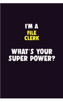 I'M A File Clerk, What's Your Super Power?: 6X9 120 pages Career Notebook Unlined Writing Journal