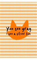 You See Gray I See A Silver Fox: Notebook Journal Composition Blank Lined Diary Notepad 120 Pages Paperback White And Orange Texture Fox