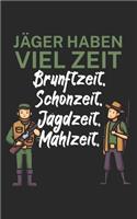 Jäger haben viel Zeit Brunftzeit Schonzeit Jagdzeit Mahlzeit
