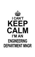 I Can't Keep Calm I'm An Engineering Department Mngr: Personal Engineering Department Mngr Notebook, Engineer Department Managing/Organizer Journal Gift, Diary, Doodle Gift or Notebook - 6 x 9 Compact S