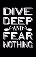 Dive Deep And Fear Nothing: Scuba Diving Journal Notebook Best Gifts For Scuba Divers And Who Love Scuba Diving Notebook Blank Lined Ruled Journal 6"x9" 100 Pages