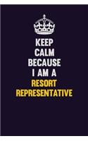 Keep Calm Because I Am A Resort Representative