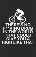 Theres no fking drug in the world that could give you a high like that: Mountainbike Notizbuch für Mountainbiker mit Spruch. 120 Seiten Liniert. Perfektes Geschenk.
