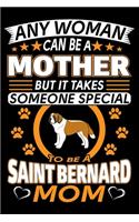 Any Woman Can Be A Mother But It Takes Someone Special To Be A Saint Bernard Mom: Saint Bernard Journal Notebook Best Gifts For St Bernard Mom And Who Love St Bernard Dog Notebook Blank Lined Ruled Journal 6"x9" 100 Pages