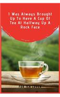 I Was Always Brought Up To Have A Cup Of Tea At Halfway Up A Rock Face