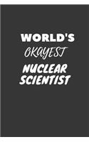 World's Okayest Nuclear Scientist Notebook: Lined Journal, 120 Pages, 6 x 9, Funny Dream Job, Starting New Career Gag Gift Journal Matte Finish