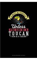 Always Be Yourself Unless You Can Be A Toucan Then Be A Toucan: Blood Pressure Log Book(297 Blood Pressure Log Book)