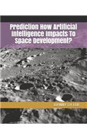 Prediction How Artificial Intelligence Impacts To Space Development?