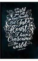 In This World You Will Have Trouble. But Take Heart! I Have Overcome the World. - John 16: 33: College Ruled Blank Lined Notebook for Christians