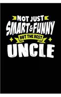 Not Just Smart & Funny But The Best Uncle: Blank Lined Notebook Journal