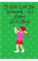 To Hell With The Housework...: Hany 6 x 9, 160 page, Paperback Journal to jot down all those Golfing dates(5 To Hell with the Housework...)