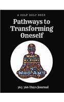 A Self Help Book - Pathways to Transforming Oneself: 365/366 Day Prompt Journal, 368 Paged Book Size 7.44" X 9.69"