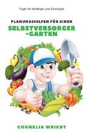 Planungshilfen Für Einen Selbstversorger-Garten: Tipps Für Anfänger Und Einsteiger
