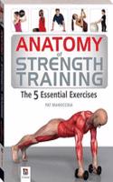 Anatomy of Strength Training The 5 Essential Exercises