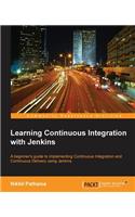 Learning Continuous Integration with Jenkins: A beginner's guide to implementing Continuous Integration and Continuous Delivery using Jenkins