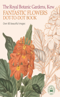 Royal Botanic Gardens, Kew Fantastic Flowers Dot-To-Dot Book: Over 80 Beautiful Images