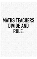 Maths Teachers Divide and Rule