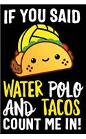 If You Said Water Polo and Tacos Count Me In!: 120 Pages 6 X 9 Inches Journal
