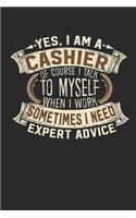 Yes, I Am a Cashier of Course I Talk to Myself When I Work Sometimes I Need Expert Advice