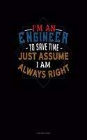 I'm an Engineer to Save Time Just Assume I'm Always Right: 4 Column Ledger(573 4 Column Ledger)