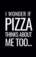 I Wonder If Pizza Thinks about Me Too