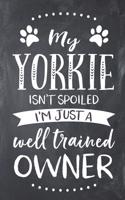 My Yorkie Isn't Spoiled I'm Just a Well Trained Owner