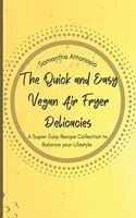 The Quick and Easy Vegan Air Fryer Delicacies