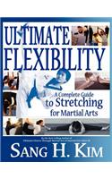 Ultimate Flexibility: A Complete Guide to Stretching for Martial Arts